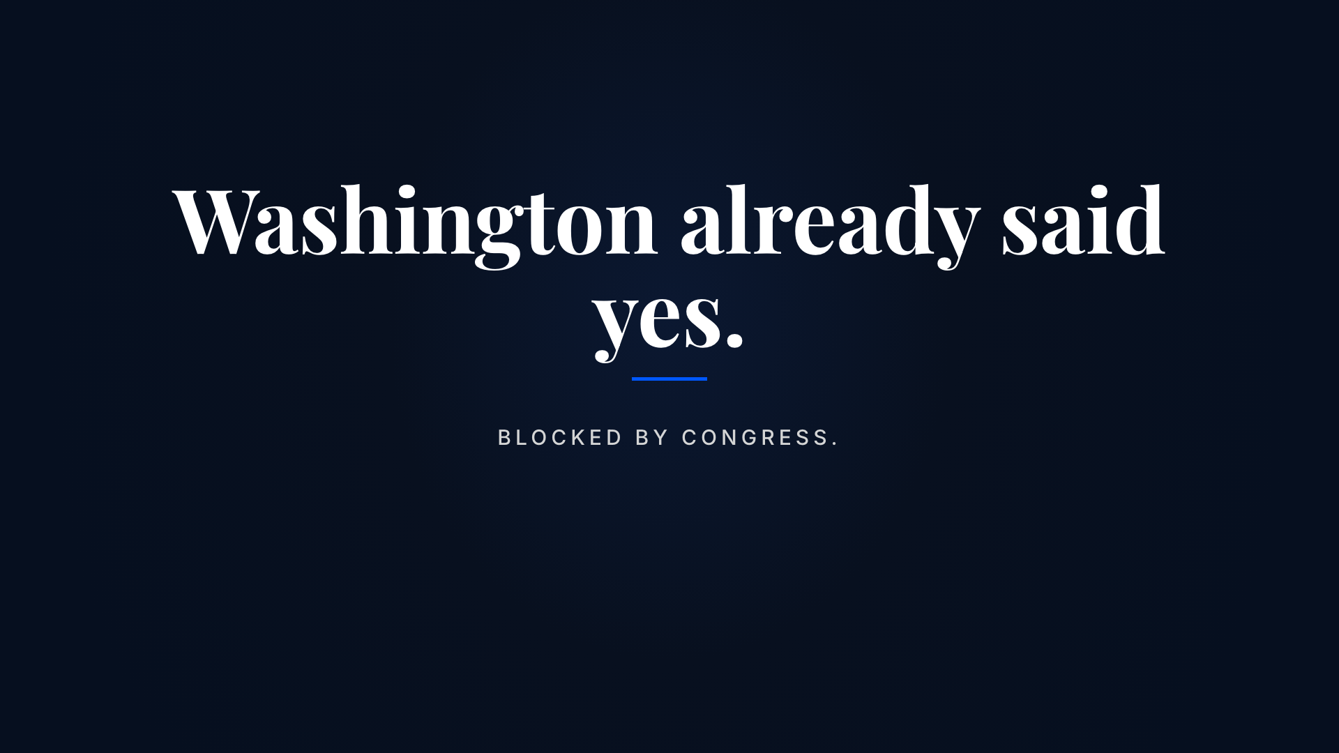 Washington already said yes, in twenty-nineteen — but it's blocked, waiting on Congress.